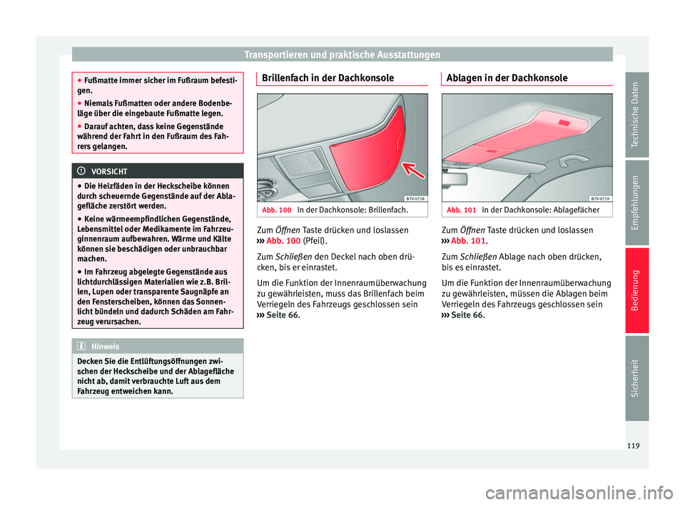 Seat Alhambra 2015 Betriebsanleitung (in German) Transportieren und praktische Ausstattungen
●
Fußmatte immer sicher im Fußraum befesti-
gen.
● Niemals Fußmatten oder andere Bodenbe-
läge über die eingebaute Fußmatte legen.
● Darauf acht Seat Alhambra 2015 Betriebsanleitung (in German) Transportieren und praktische Ausstattungen
●
Fußmatte immer sicher im Fußraum befesti-
gen.
● Niemals Fußmatten oder andere Bodenbe-
läge über die eingebaute Fußmatte legen.
● Darauf acht