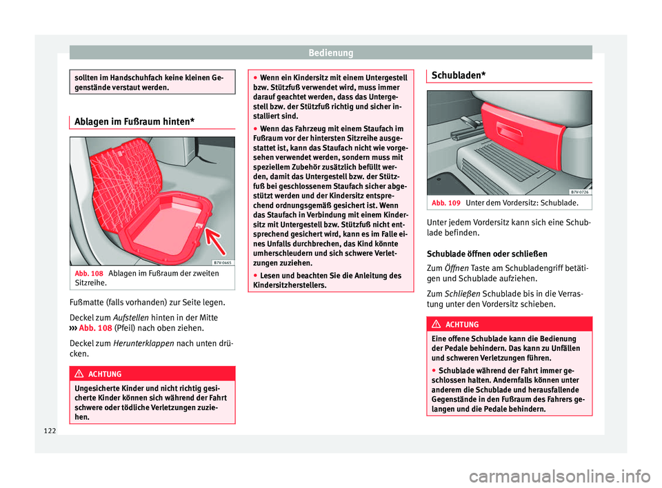 Seat Alhambra 2015 Betriebsanleitung (in German) Bedienung
sollten im Handschuhfach keine kleinen Ge-
genstände verstaut werden.
Ablagen im Fußraum hinten*
Abb. 108
Ablagen im Fußraum der zweiten
Sitzreihe. Fußmatte (falls vorhanden) zur Seite Seat Alhambra 2015 Betriebsanleitung (in German) Bedienung
sollten im Handschuhfach keine kleinen Ge-
genstände verstaut werden.
Ablagen im Fußraum hinten*
Abb. 108
Ablagen im Fußraum der zweiten
Sitzreihe. Fußmatte (falls vorhanden) zur Seite