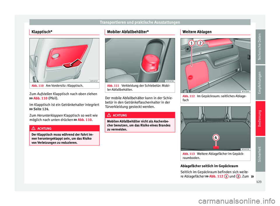 Seat Alhambra 2015 Betriebsanleitung (in German) Transportieren und praktische Ausstattungen
Klapptisch* Abb. 110
Am Vordersitz: Klapptisch. Zum
Aufstellen
Klapptisch nach oben ziehen
›
›› Abb. 110 (Pfeil).
Im Klap
ptisch ist ein Getränke Seat Alhambra 2015 Betriebsanleitung (in German) Transportieren und praktische Ausstattungen
Klapptisch* Abb. 110
Am Vordersitz: Klapptisch. Zum
Aufstellen
Klapptisch nach oben ziehen
›
›› Abb. 110 (Pfeil).
Im Klap
ptisch ist ein Getränke