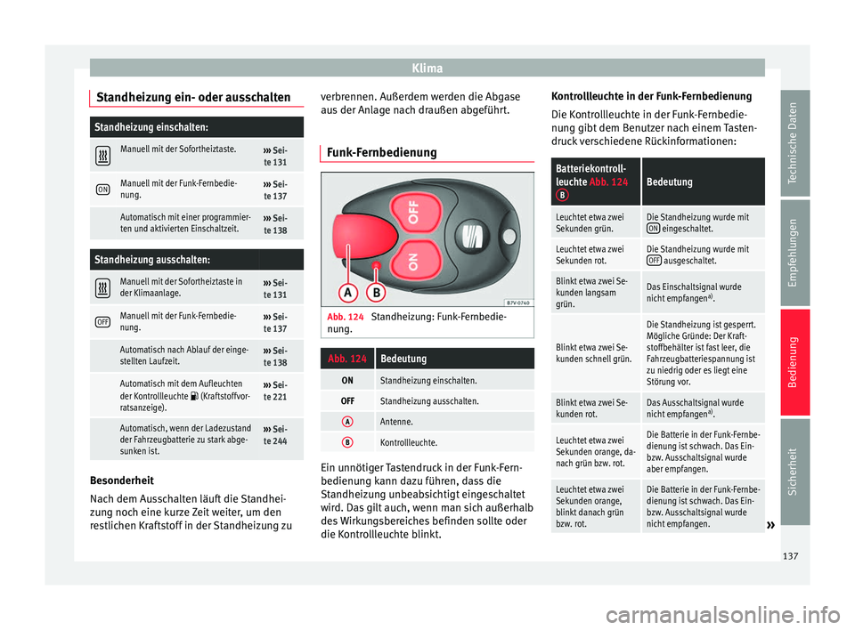 Seat Alhambra 2015 Betriebsanleitung (in German) Klima
Standheizung ein- oder ausschaltenStandheizung einschalten:
Manuell mit der Sofortheiztaste.›››
Sei-
te 131
ONManuell mit der Funk-Fernbedie-
nung.››› Sei-
te 137
Automatisch Seat Alhambra 2015 Betriebsanleitung (in German) Klima
Standheizung ein- oder ausschaltenStandheizung einschalten:
Manuell mit der Sofortheiztaste.›››
Sei-
te 131
ONManuell mit der Funk-Fernbedie-
nung.››› Sei-
te 137
Automatisch