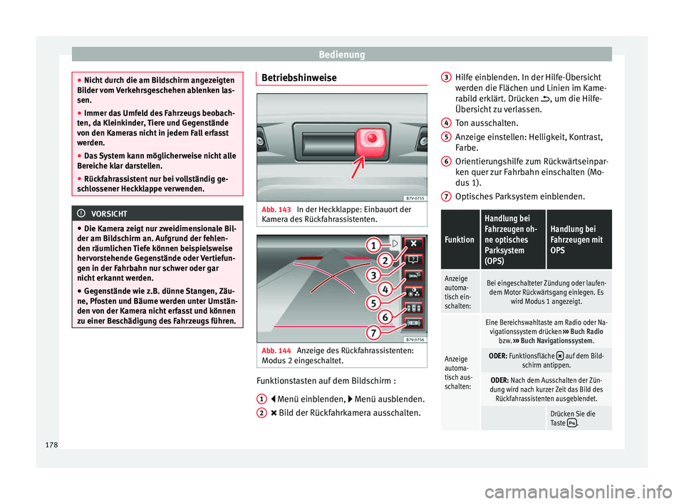 Seat Alhambra 2015 Betriebsanleitung (in German) Bedienung
●
Nicht durch die am Bildschirm angezeigten
Bilder vom Verkehrsgeschehen ablenken las-
sen.
● Immer das Umfeld des Fahrzeugs beobach-
ten, da Kleinkinder, Tiere und Gegenstände
von den Seat Alhambra 2015 Betriebsanleitung (in German) Bedienung
●
Nicht durch die am Bildschirm angezeigten
Bilder vom Verkehrsgeschehen ablenken las-
sen.
● Immer das Umfeld des Fahrzeugs beobach-
ten, da Kleinkinder, Tiere und Gegenstände
von den