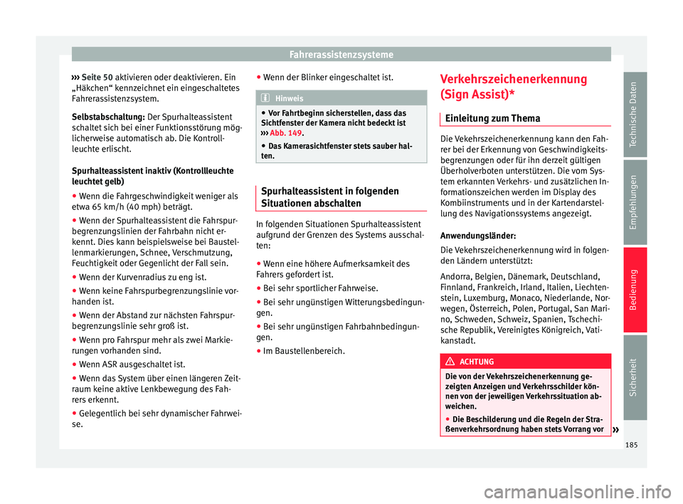 Seat Alhambra 2015 Betriebsanleitung (in German) Fahrerassistenzsysteme
››› Seite 50 aktivieren oder deaktivieren. Ein
„Häk c
hen“ kennzeichnet ein eingeschaltetes
Fahrerassistenzsystem.
Selbstabschaltung:
Der Spurhalteassistent
schalt Seat Alhambra 2015 Betriebsanleitung (in German) Fahrerassistenzsysteme
››› Seite 50 aktivieren oder deaktivieren. Ein
„Häk c
hen“ kennzeichnet ein eingeschaltetes
Fahrerassistenzsystem.
Selbstabschaltung:
Der Spurhalteassistent
schalt
