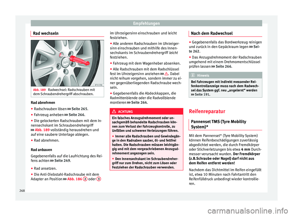 Seat Alhambra 2015  Betriebsanleitung (in German) Empfehlungen
Rad wechseln Abb. 189 
Radwechsel: Radschrauben mit
dem Schraubendrehergriff abschrauben. Rad abnehmen
● Radschrauben lösen  ››› Seite 265 .
● Fahr
zeug anheben  ››› Seit