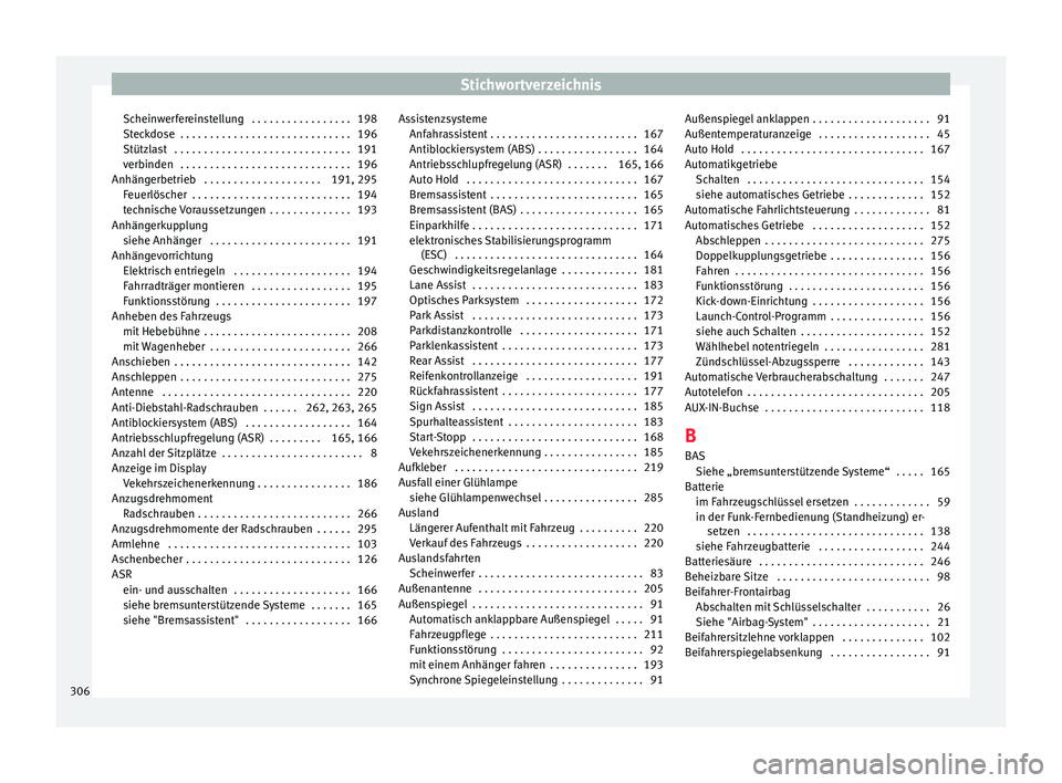 Seat Alhambra 2015  Betriebsanleitung (in German) Stichwortverzeichnis
Scheinwerfereinstellung  . . . . . . . . . . . . . . . . . 198
Steckdose  . . . . . . . . . . . . . . . . . . . . . . . . . . . . . 196
Stützlast  . . . . . . . . . . . . . . . .