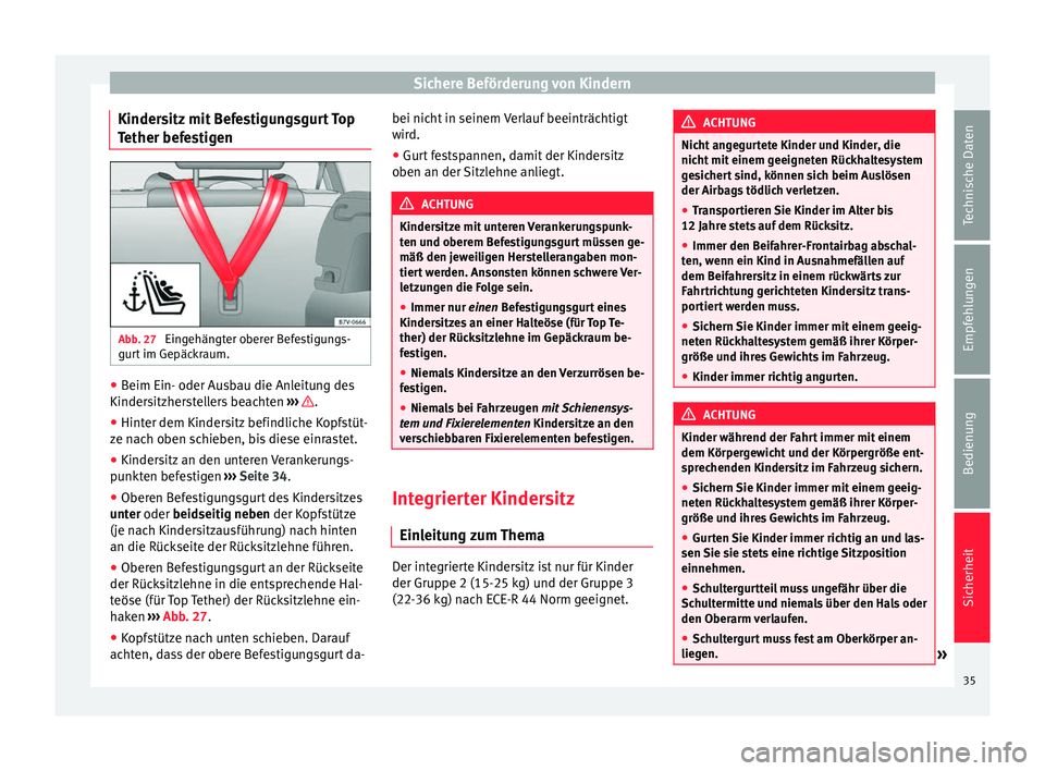 Seat Alhambra 2015  Betriebsanleitung (in German) Sichere Beförderung von Kindern
Kindersitz mit Befestigungsgurt Top
Tether befestigen Abb. 27 
Eingehängter oberer Befestigungs-
gurt im Gepäckraum. ●
Beim Ein- oder Ausbau die Anleitung des
Kind