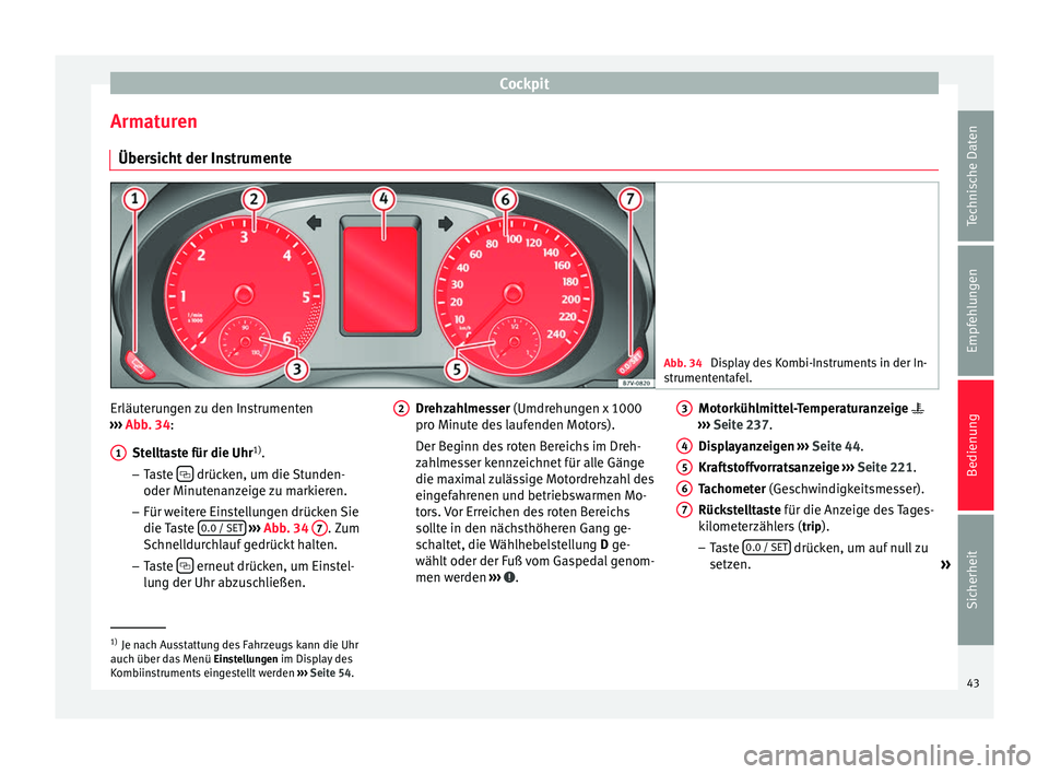 Seat Alhambra 2015  Betriebsanleitung (in German) Cockpit
Armaturen Übersicht der Instrumente Abb. 34 
Display des Kombi-Instruments in der In-
strumententafel. Erläuterungen zu den Instrumenten
›››  Abb. 34 :
St el
ltaste für die Uhr 1)
.
�