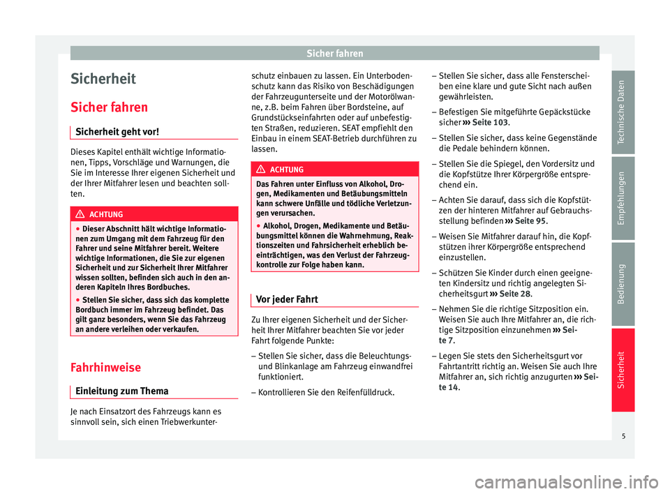 Seat Alhambra 2015  Betriebsanleitung (in German) Sicher fahren
Sicherheit
Sicher fahren Sicherheit geht vor! Dieses Kapitel enthält wichtige Informatio-
nen, Tipps, Vorschläge und Warnungen, die
Sie im Interesse Ihrer eigenen Sicherheit und
der Ih