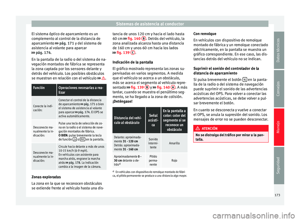 Seat Alhambra 2015 Manual del propietario (in Spanish) Sistemas de asistencia al conductor
El sistema óptico de aparcamiento es un
complemento al control de la distancia de
aparcamiento ››› pág. 171 y del sistema de
a s
istencia al volante para Seat Alhambra 2015 Manual del propietario (in Spanish) Sistemas de asistencia al conductor
El sistema óptico de aparcamiento es un
complemento al control de la distancia de
aparcamiento ››› pág. 171 y del sistema de
a s
istencia al volante para