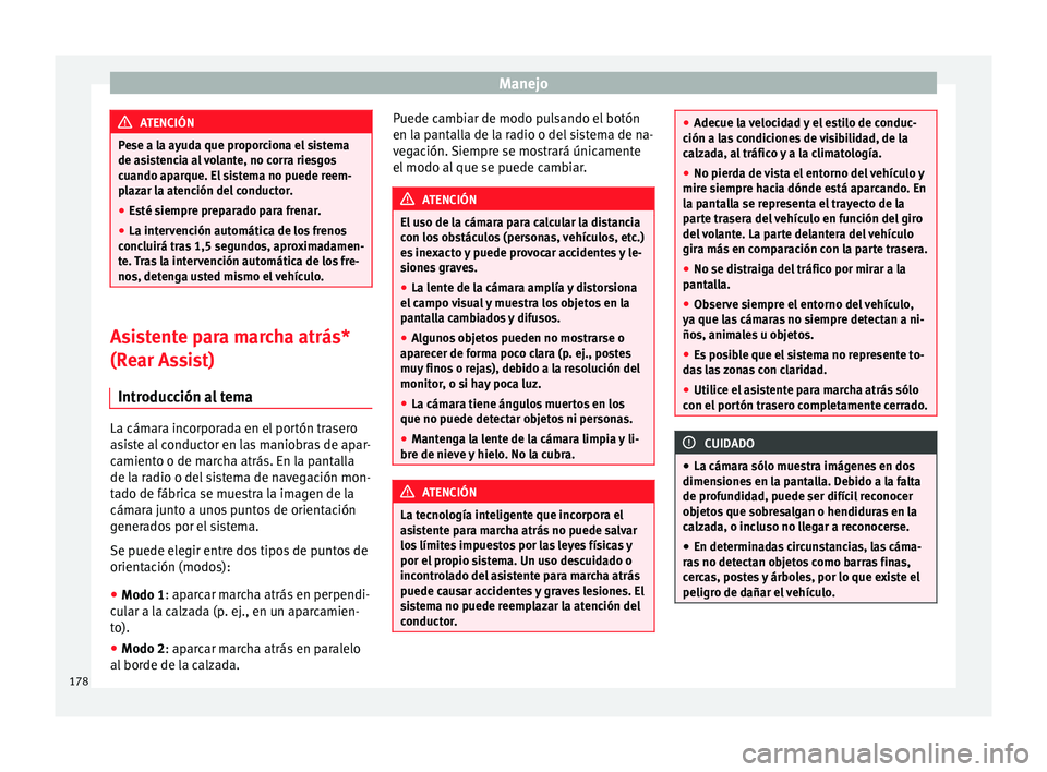 Seat Alhambra 2015 Manual del propietario (in Spanish) Manejo
ATENCIÓN
Pese a la ayuda que proporciona el sistema
de asistencia al volante, no corra riesgos
cuando aparque. El sistema no puede reem-
plazar la atención del conductor.
● Esté siempre pr Seat Alhambra 2015 Manual del propietario (in Spanish) Manejo
ATENCIÓN
Pese a la ayuda que proporciona el sistema
de asistencia al volante, no corra riesgos
cuando aparque. El sistema no puede reem-
plazar la atención del conductor.
● Esté siempre pr