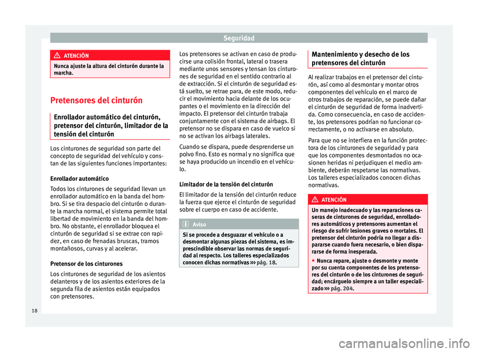 Seat Alhambra 2015 Manual del propietario (in Spanish) Seguridad
ATENCIÓN
Nunca ajuste la altura del cinturón durante la
marcha. Pretensores del cinturón
Enrollador automático del cinturón,
pretensor del cinturón, limitador de la
tensión del cintur Seat Alhambra 2015 Manual del propietario (in Spanish) Seguridad
ATENCIÓN
Nunca ajuste la altura del cinturón durante la
marcha. Pretensores del cinturón
Enrollador automático del cinturón,
pretensor del cinturón, limitador de la
tensión del cintur