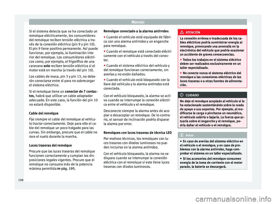 Seat Alhambra 2015 Manual del propietario (in Spanish) Manejo
Si el sistema detecta que se ha conectado un
remolque eléctricamente, los consumidores
del remolque reciben tensión eléctrica a tra-
vés de la conexión eléctrica (pin 9 y pin 10).
El pin Seat Alhambra 2015 Manual del propietario (in Spanish) Manejo
Si el sistema detecta que se ha conectado un
remolque eléctricamente, los consumidores
del remolque reciben tensión eléctrica a tra-
vés de la conexión eléctrica (pin 9 y pin 10).
El pin