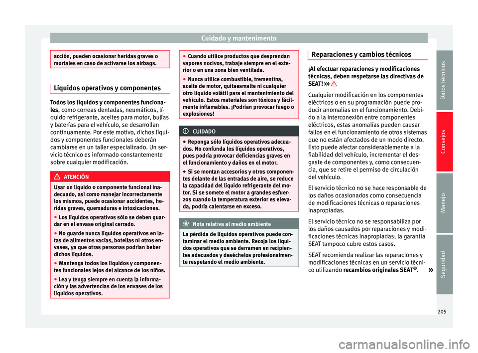 Seat Alhambra 2015 Manual del propietario (in Spanish) Cuidado y mantenimento
acción, pueden ocasionar heridas graves o
mortales en caso de activarse los airbags.
Líquidos operativos y componentes
Todos los líquidos y componentes funciona-
les, como co Seat Alhambra 2015 Manual del propietario (in Spanish) Cuidado y mantenimento
acción, pueden ocasionar heridas graves o
mortales en caso de activarse los airbags.
Líquidos operativos y componentes
Todos los líquidos y componentes funciona-
les, como co