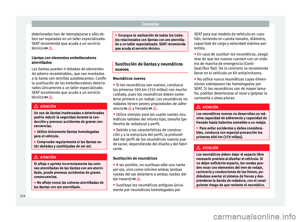 Seat Alhambra 2015 Manual del propietario (in Spanish) Consejos
deterioradas han de reemplazarse y sólo de-
ben ser reparadas en un taller especializado.
SEAT recomienda que acuda a un servicio
técnico ››› .
Llantas con elementos embellecedores
Seat Alhambra 2015 Manual del propietario (in Spanish) Consejos
deterioradas han de reemplazarse y sólo de-
ben ser reparadas en un taller especializado.
SEAT recomienda que acuda a un servicio
técnico ››› .
Llantas con elementos embellecedores
