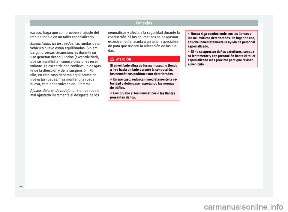 Seat Alhambra 2015 Manual del propietario (in Spanish) Consejos
exceso, haga que comprueben el ajuste del
tren de rodaje en un taller especializado.
Excentricidad de las ruedas : las ruedas de un
vehículo nuevo están equilibradas. Sin em-
bargo, diversa Seat Alhambra 2015 Manual del propietario (in Spanish) Consejos
exceso, haga que comprueben el ajuste del
tren de rodaje en un taller especializado.
Excentricidad de las ruedas : las ruedas de un
vehículo nuevo están equilibradas. Sin em-
bargo, diversa