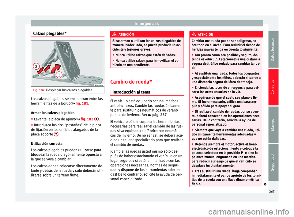Seat Alhambra 2015 Manual del propietario (in Spanish) Emergencias
Calzos plegables* Fig. 182
Desplegar los calzos plegables. Los calzos plegables se encuentran entre las
herramientas de a bordo
››› fig. 181 .
Arm ar lo
s calzos plegables
● Levan Seat Alhambra 2015 Manual del propietario (in Spanish) Emergencias
Calzos plegables* Fig. 182
Desplegar los calzos plegables. Los calzos plegables se encuentran entre las
herramientas de a bordo
››› fig. 181 .
Arm ar lo
s calzos plegables
● Levan