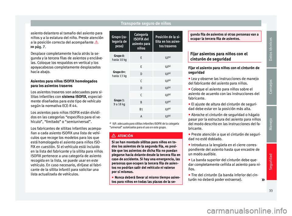 Seat Alhambra 2015 Manual del propietario (in Spanish) Transporte seguro de niños
asiento delantero al tamaño del asiento para
niños y a la estatura del niño. Preste atención
a la posición correcta del acompañante
››› pág. 7 .
D e
splac Seat Alhambra 2015 Manual del propietario (in Spanish) Transporte seguro de niños
asiento delantero al tamaño del asiento para
niños y a la estatura del niño. Preste atención
a la posición correcta del acompañante
››› pág. 7 .
D e
splac