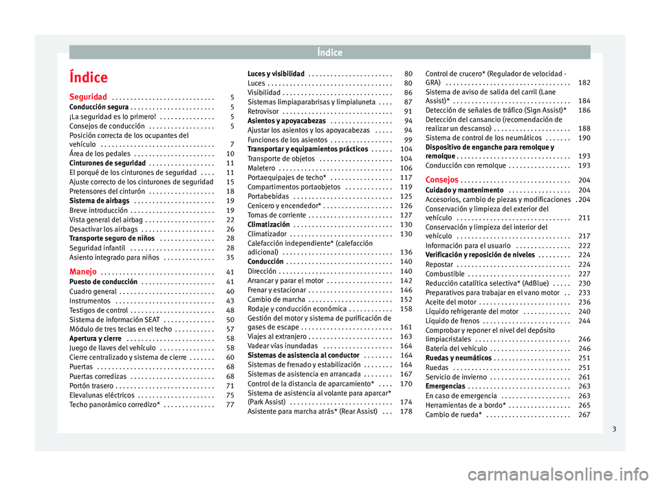 Seat Alhambra 2015 Manual del propietario (in Spanish) Índice
Índice
Seguridad . . . . . . . . . . . . . . . . . . . . . . . . . . . . 5
Conducción segura . . . . . . . . . . . . . . . . . . . . . . . 5
¡La seguridad es lo primero! . . . . . . . . Seat Alhambra 2015 Manual del propietario (in Spanish) Índice
Índice
Seguridad . . . . . . . . . . . . . . . . . . . . . . . . . . . . 5
Conducción segura . . . . . . . . . . . . . . . . . . . . . . . 5
¡La seguridad es lo primero! . . . . . . . .