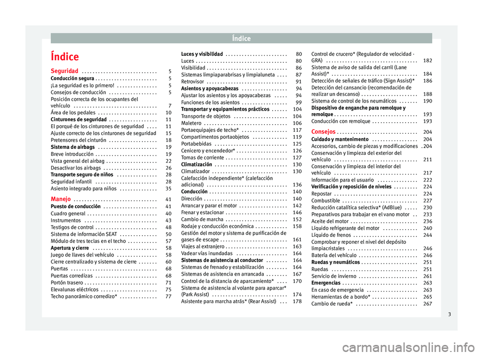 Seat Alhambra 2015  Manual del propietario (in Spanish) Índice
Índice
Seguridad  . . . . . . . . . . . . . . . . . . . . . . . . . . . . 5
Conducción segura  . . . . . . . . . . . . . . . . . . . . . . . 5
¡La seguridad es lo primero!  . . . . . . . . 