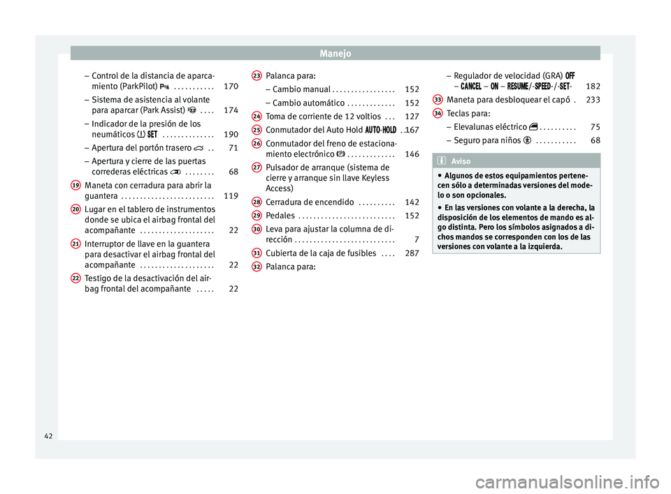 Seat Alhambra 2015 Manual del propietario (in Spanish) Manejo
– Control de la distancia de aparca-
miento (ParkPilot) . . . . . . . . . . .170
– Sistema de asistencia al volante
para aparcar (Park Assist)
. . . . 174
– Indic a
dor de la p Seat Alhambra 2015 Manual del propietario (in Spanish) Manejo
– Control de la distancia de aparca-
miento (ParkPilot) . . . . . . . . . . .170
– Sistema de asistencia al volante
para aparcar (Park Assist)
. . . . 174
– Indic a
dor de la p