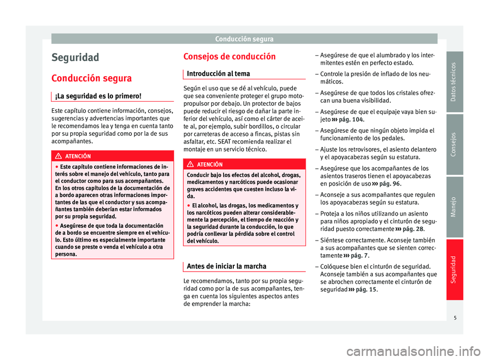 Seat Alhambra 2015  Manual del propietario (in Spanish) Conducción segura
Seguridad
Conducción segura ¡La seguridad es lo primero! Este capítulo contiene información, consejos,
sugerencias y advertencias importantes que
le recomendamos lea y tenga en 