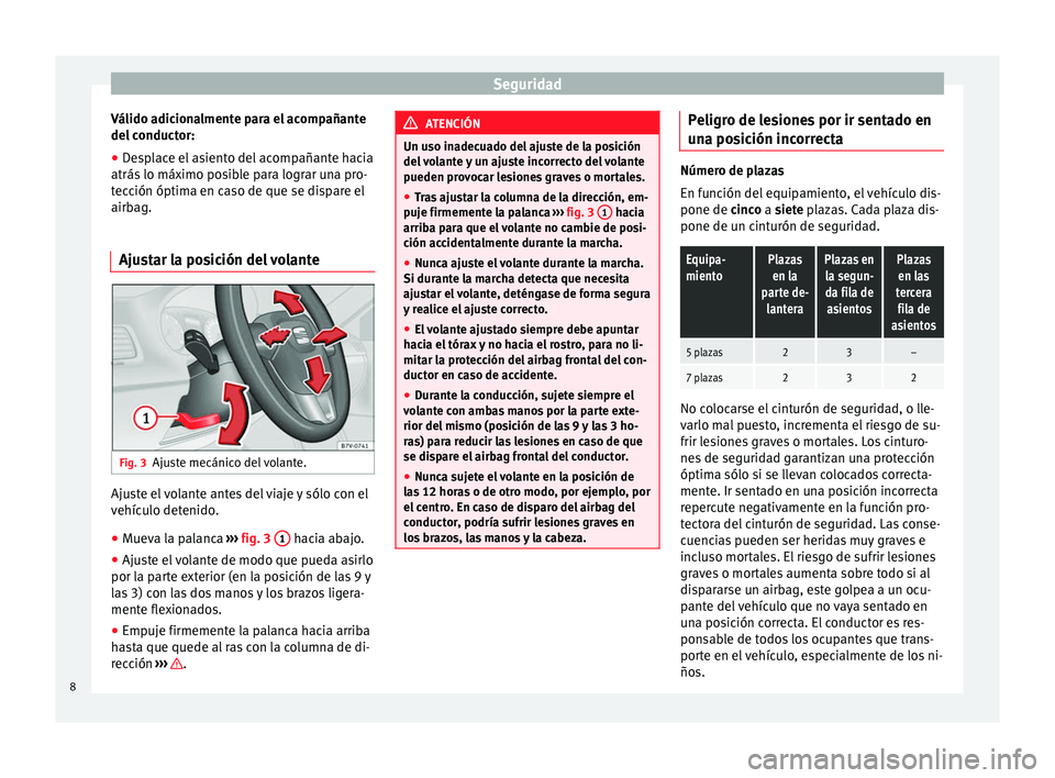 Seat Alhambra 2015 Manual del propietario (in Spanish) Seguridad
Válido adicionalmente para el acompañante
del conductor:
● Desplace el asiento del acompañante hacia
atrás lo máximo posible para lograr una pro-
tección óptima en caso de que se di Seat Alhambra 2015 Manual del propietario (in Spanish) Seguridad
Válido adicionalmente para el acompañante
del conductor:
● Desplace el asiento del acompañante hacia
atrás lo máximo posible para lograr una pro-
tección óptima en caso de que se di