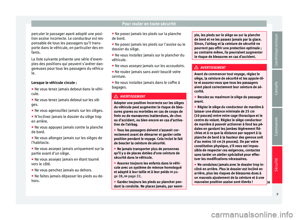 Seat Alhambra 2015  Manuel du propriétaire (in French)  Pour rouler en toute sécurité
percuter le passager ayant adopté une posi-
tion assise incorrecte. Le conducteur est res-
ponsable de tous les passagers qu'il trans-
porte dans le véhicule, en 