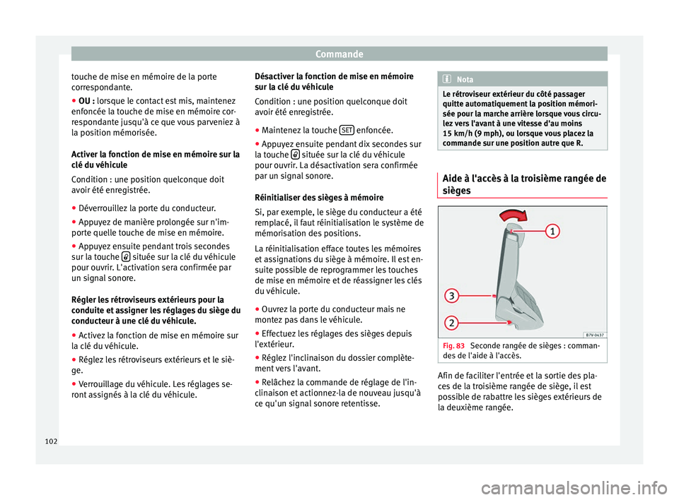 Seat Alhambra 2015 Manuel du propriétaire (in French) Commande
touche de mise en mémoire de la porte
correspondante.
● OU : lorsque le contact est mis, maintenez
enf oncée l
a touche de mise en mémoire cor-
respondante jusqu'à ce que vous parv Seat Alhambra 2015 Manuel du propriétaire (in French) Commande
touche de mise en mémoire de la porte
correspondante.
● OU : lorsque le contact est mis, maintenez
enf oncée l
a touche de mise en mémoire cor-
respondante jusqu'à ce que vous parv