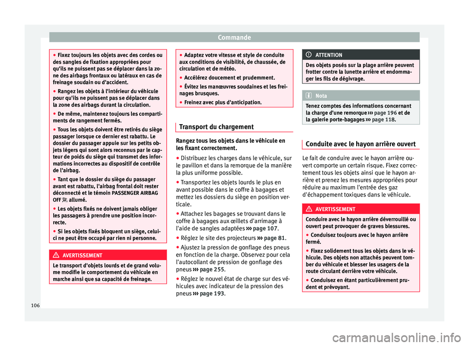 Seat Alhambra 2015 Manuel du propriétaire (in French) Commande
●
Fixez toujours les objets avec des cordes ou
des sangles de fixation appropriées pour
qu'ils ne puissent pas se déplacer dans la zo-
ne des airbags frontaux ou latéraux en cas de
f Seat Alhambra 2015 Manuel du propriétaire (in French) Commande
●
Fixez toujours les objets avec des cordes ou
des sangles de fixation appropriées pour
qu'ils ne puissent pas se déplacer dans la zo-
ne des airbags frontaux ou latéraux en cas de
f