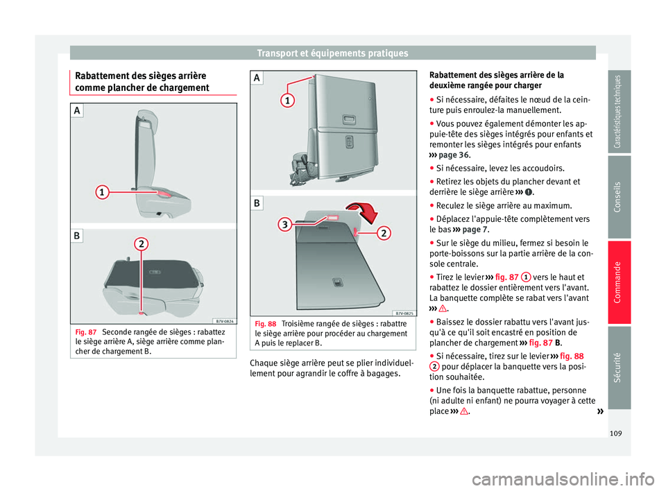Seat Alhambra 2015 Manuel du propriétaire (in French) Transport et équipements pratiques
Rabattement des sièges arrière
comme plancher de chargement Fig. 87
Seconde rangée de sièges : rabattez
le siège arrière A, siège arrière comme plan-
cher Seat Alhambra 2015 Manuel du propriétaire (in French) Transport et équipements pratiques
Rabattement des sièges arrière
comme plancher de chargement Fig. 87
Seconde rangée de sièges : rabattez
le siège arrière A, siège arrière comme plan-
cher