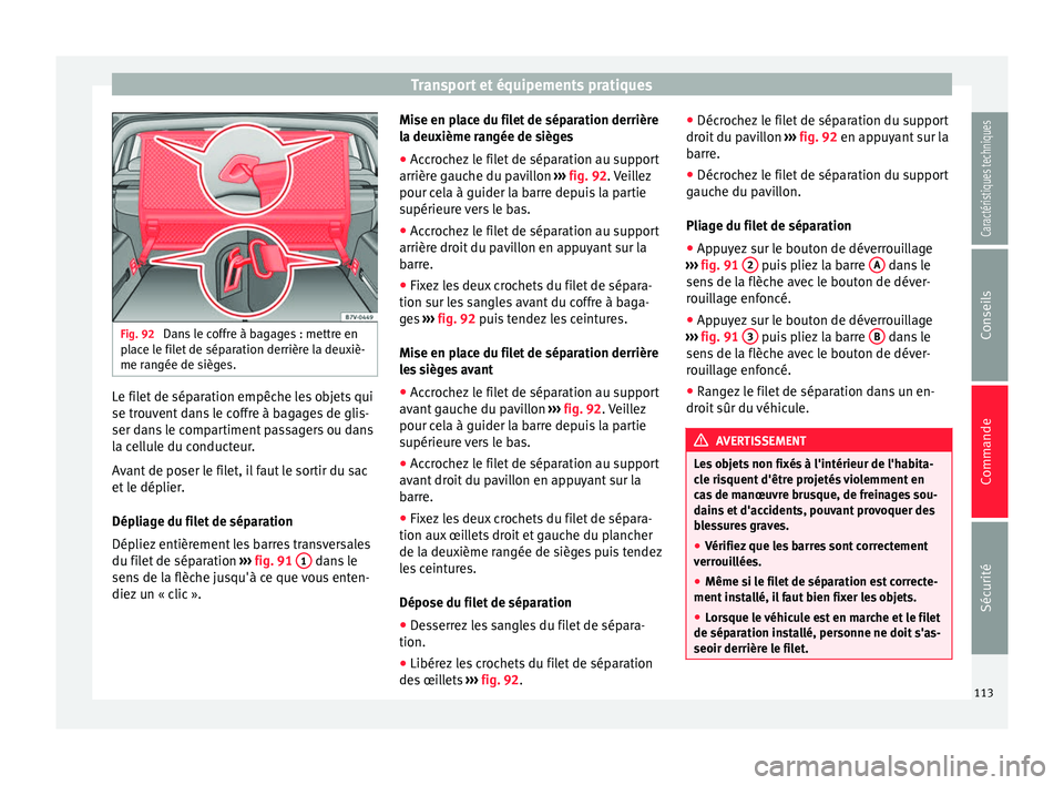 Seat Alhambra 2015 Manuel du propriétaire (in French) Transport et équipements pratiques
Fig. 92
Dans le coffre à bagages : mettre en
place le filet de séparation derrière la deuxiè-
me rangée de sièges. Le filet de séparation empêche les objet Seat Alhambra 2015 Manuel du propriétaire (in French) Transport et équipements pratiques
Fig. 92
Dans le coffre à bagages : mettre en
place le filet de séparation derrière la deuxiè-
me rangée de sièges. Le filet de séparation empêche les objet