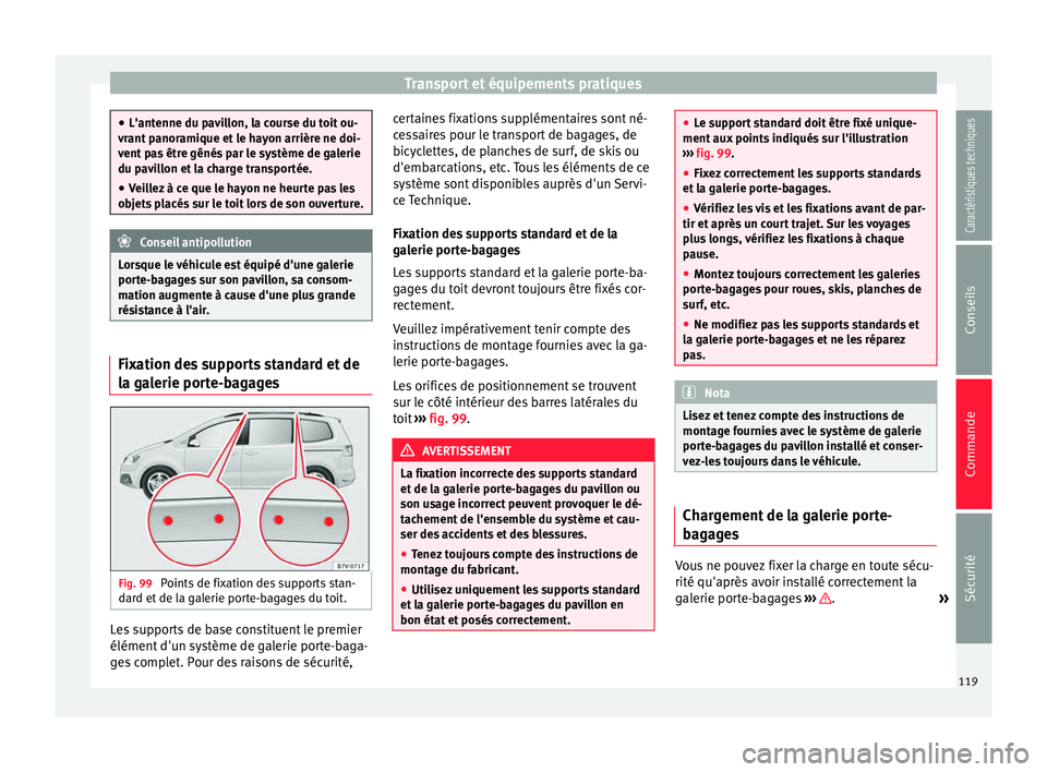Seat Alhambra 2015 Manuel du propriétaire (in French) Transport et équipements pratiques
●
L'antenne du pavillon, la course du toit ou-
vrant panoramique et le hayon arrière ne doi-
vent pas être gênés par le système de galerie
du pavillon et Seat Alhambra 2015 Manuel du propriétaire (in French) Transport et équipements pratiques
●
L'antenne du pavillon, la course du toit ou-
vrant panoramique et le hayon arrière ne doi-
vent pas être gênés par le système de galerie
du pavillon et