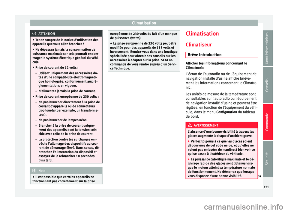 Seat Alhambra 2015 Manuel du propriétaire (in French) Climatisation
ATTENTION
● Tenez compte de la notice d'utilisation des
appareils que vous allez brancher !
● Ne dépassez jamais la consommation de
puissance maximale car cela pourrait endom-
m Seat Alhambra 2015 Manuel du propriétaire (in French) Climatisation
ATTENTION
● Tenez compte de la notice d'utilisation des
appareils que vous allez brancher !
● Ne dépassez jamais la consommation de
puissance maximale car cela pourrait endom-
m