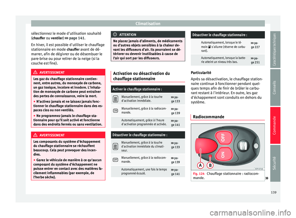 Seat Alhambra 2015 Manuel du propriétaire (in French) Climatisation
sélectionnez le mode d'utilisation souhaité
( chauffer ou ventiler)
›
› › page 141.
En hiver, il est possible d'utiliser le chauffage
stationnaire en mode chauffer avant Seat Alhambra 2015 Manuel du propriétaire (in French) Climatisation
sélectionnez le mode d'utilisation souhaité
( chauffer ou ventiler)
›
› › page 141.
En hiver, il est possible d'utiliser le chauffage
stationnaire en mode chauffer avant