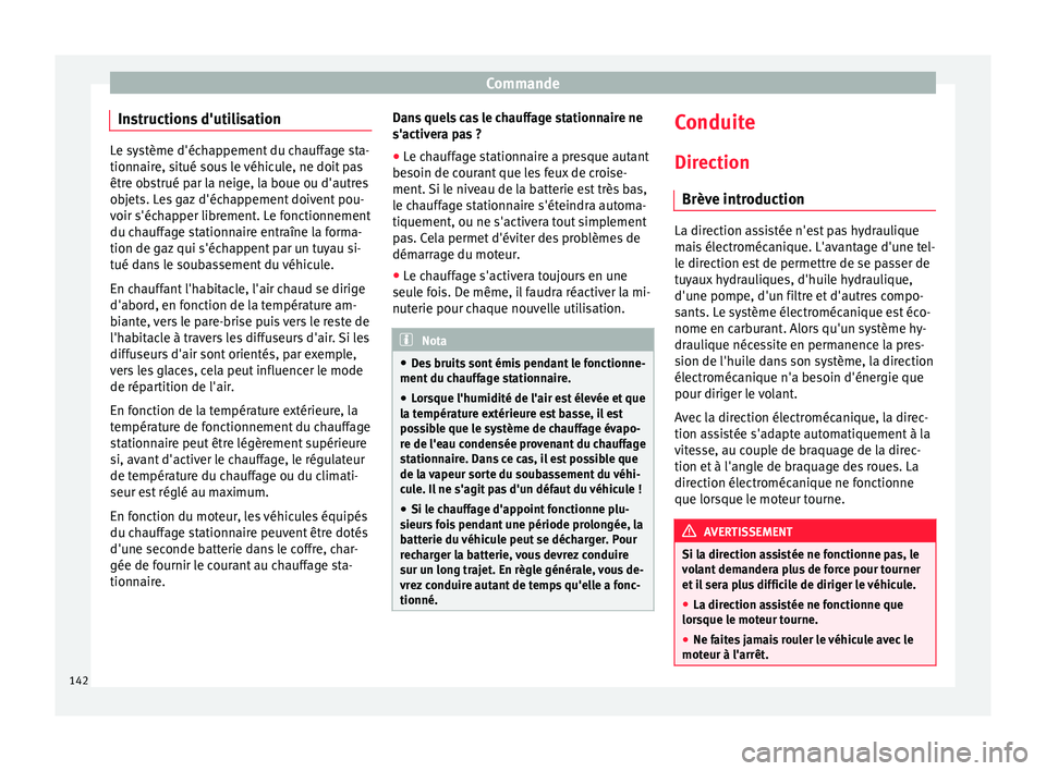 Seat Alhambra 2015 Manuel du propriétaire (in French) Commande
Instructions d'utilisation Le système d'échappement du chauffage sta-
tionnaire, situé sous le véhicule, ne doit pas
être obstrué par la neige, la boue ou d'autres
objets. L Seat Alhambra 2015 Manuel du propriétaire (in French) Commande
Instructions d'utilisation Le système d'échappement du chauffage sta-
tionnaire, situé sous le véhicule, ne doit pas
être obstrué par la neige, la boue ou d'autres
objets. L