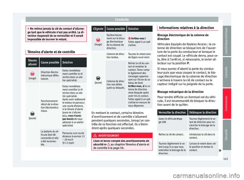 Seat Alhambra 2015 Manuel du propriétaire (in French) Conduite
●
Ne retirez jamais la clé du contact d'alluma-
ge tant que le véhicule n'est pas arrêté. La di-
rection risquerait de se verrouiller et il serait
impossible de tourner le volan Seat Alhambra 2015 Manuel du propriétaire (in French) Conduite
●
Ne retirez jamais la clé du contact d'alluma-
ge tant que le véhicule n'est pas arrêté. La di-
rection risquerait de se verrouiller et il serait
impossible de tourner le volan