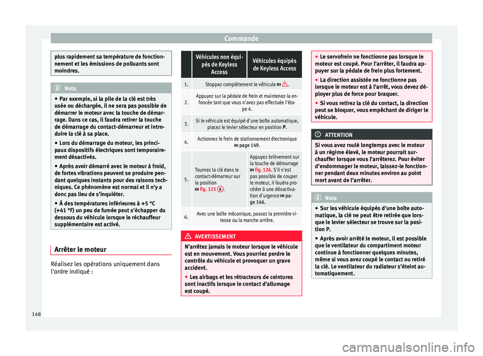 Seat Alhambra 2015 Manuel du propriétaire (in French) Commande
plus rapidement sa température de fonction-
nement et les émissions de polluants sont
moindres.
Nota
● Par exemple, si la pile de la clé est très
usée ou déchargée, il ne sera pas po Seat Alhambra 2015 Manuel du propriétaire (in French) Commande
plus rapidement sa température de fonction-
nement et les émissions de polluants sont
moindres.
Nota
● Par exemple, si la pile de la clé est très
usée ou déchargée, il ne sera pas po
