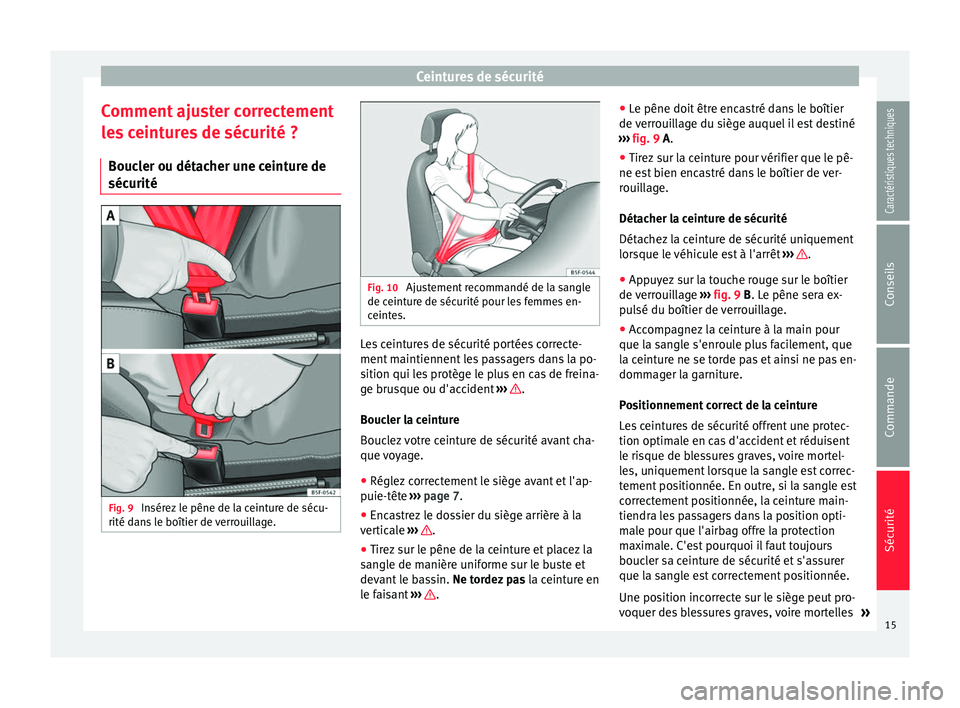 Seat Alhambra 2015 Manuel du propriétaire (in French) Ceintures de sécurité
Comment ajuster correctement
les ceintures de sécurité ? Boucler ou détacher une ceinture de
sécurité Fig. 9
Insérez le pêne de la ceinture de sécu-
rité dans le boî Seat Alhambra 2015 Manuel du propriétaire (in French) Ceintures de sécurité
Comment ajuster correctement
les ceintures de sécurité ? Boucler ou détacher une ceinture de
sécurité Fig. 9
Insérez le pêne de la ceinture de sécu-
rité dans le boî