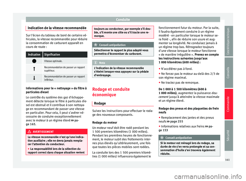 Seat Alhambra 2015 Manuel du propriétaire (in French) Conduite
Indication de la vitesse recommandée Sur l'écran du tableau de bord de certains vé-
hicules, la vitesse recommandée pour réduire
la consommation de carburant apparaît en
cours de ro Seat Alhambra 2015 Manuel du propriétaire (in French) Conduite
Indication de la vitesse recommandée Sur l'écran du tableau de bord de certains vé-
hicules, la vitesse recommandée pour réduire
la consommation de carburant apparaît en
cours de ro