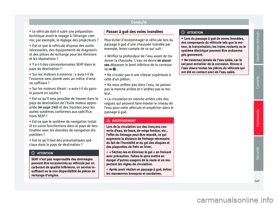 Seat Alhambra 2015 Manuel du propriétaire (in French) Conduite
● Le véhicule doit-il subir une préparation
technique avant le voyage à l'étranger com-
me, par exemple, le réglage des projecteurs ?
● Est-ce que le véhicule dispose des outils Seat Alhambra 2015 Manuel du propriétaire (in French) Conduite
● Le véhicule doit-il subir une préparation
technique avant le voyage à l'étranger com-
me, par exemple, le réglage des projecteurs ?
● Est-ce que le véhicule dispose des outils