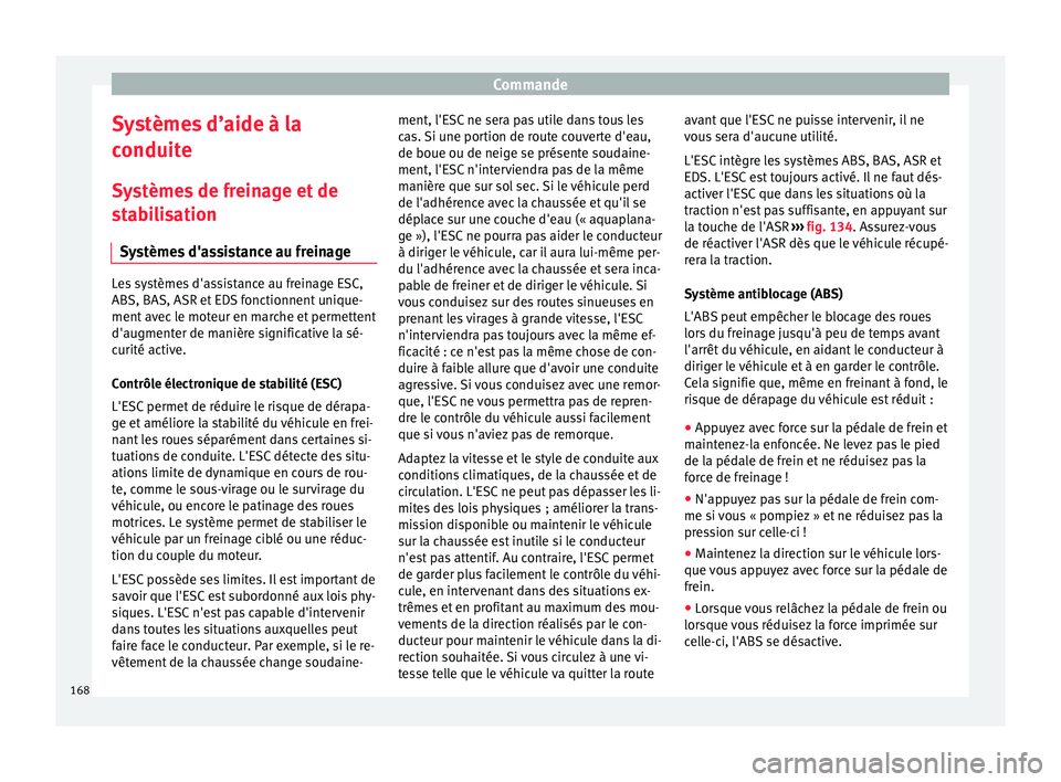 Seat Alhambra 2015 Manuel du propriétaire (in French) Commande
Systèmes d’aide à la
conduite Systèmes de freinage et de
stabilisation Systèmes d'assistance au freinage Les systèmes d'assistance au freinage ESC,
ABS, BAS, ASR et EDS fonctio Seat Alhambra 2015 Manuel du propriétaire (in French) Commande
Systèmes d’aide à la
conduite Systèmes de freinage et de
stabilisation Systèmes d'assistance au freinage Les systèmes d'assistance au freinage ESC,
ABS, BAS, ASR et EDS fonctio
