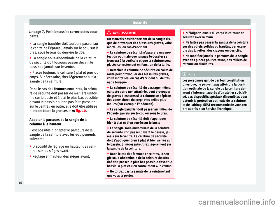 Seat Alhambra 2015 Manuel du propriétaire (in French) Sécurité
››› page 7, Position assise correcte des occu-
pants .
● La s an
gle baudrier doit toujours passer sur
le centre de l'épaule, jamais sur le cou, sur le
bras, sous le bras ou d Seat Alhambra 2015 Manuel du propriétaire (in French) Sécurité
››› page 7, Position assise correcte des occu-
pants .
● La s an
gle baudrier doit toujours passer sur
le centre de l'épaule, jamais sur le cou, sur le
bras, sous le bras ou d