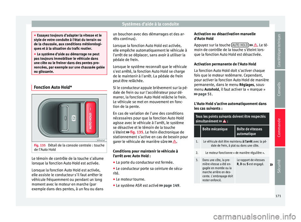 Seat Alhambra 2015 Manuel du propriétaire (in French) Systèmes d’aide à la conduite
●
Essayez toujours d'adapter la vitesse et le
style de votre conduite à l'état du terrain ou
de la chaussée, aux conditions météorologi-
ques et à la Seat Alhambra 2015 Manuel du propriétaire (in French) Systèmes d’aide à la conduite
●
Essayez toujours d'adapter la vitesse et le
style de votre conduite à l'état du terrain ou
de la chaussée, aux conditions météorologi-
ques et à la