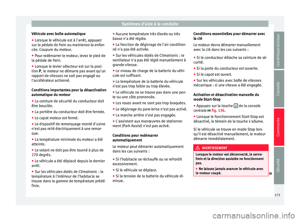Seat Alhambra 2015 Manuel du propriétaire (in French) Systèmes d’aide à la conduite
Véhicule avec boîte automatique
● Lorsque le véhicule est à l'arrêt, appuyez
sur la pédale de frein ou maintenez-la enfon-
cée. Coupure du moteur.
● Po Seat Alhambra 2015 Manuel du propriétaire (in French) Systèmes d’aide à la conduite
Véhicule avec boîte automatique
● Lorsque le véhicule est à l'arrêt, appuyez
sur la pédale de frein ou maintenez-la enfon-
cée. Coupure du moteur.
● Po
