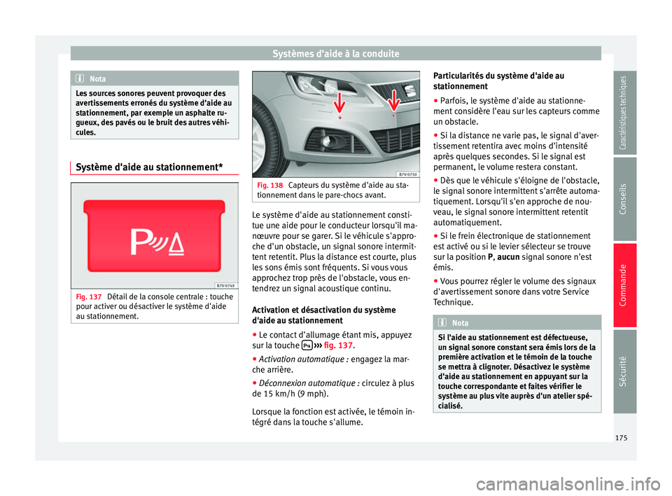 Seat Alhambra 2015 Manuel du propriétaire (in French) Systèmes d’aide à la conduite
Nota
Les sources sonores peuvent provoquer des
avertissements erronés du système d'aide au
stationnement, par exemple un asphalte ru-
gueux, des pavés ou le br Seat Alhambra 2015 Manuel du propriétaire (in French) Systèmes d’aide à la conduite
Nota
Les sources sonores peuvent provoquer des
avertissements erronés du système d'aide au
stationnement, par exemple un asphalte ru-
gueux, des pavés ou le br