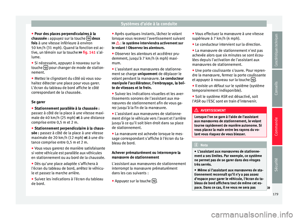 Seat Alhambra 2015 Manuel du propriétaire (in French) Systèmes d’aide à la conduite
● Pour des places perpendiculaires à la
chaussée : appuyez sur la touche
deux
f oi
s à une vitesse inférieure à environ
50 km/h (31 mph). Quand la fonc Seat Alhambra 2015 Manuel du propriétaire (in French) Systèmes d’aide à la conduite
● Pour des places perpendiculaires à la
chaussée : appuyez sur la touche
deux
f oi
s à une vitesse inférieure à environ
50 km/h (31 mph). Quand la fonc