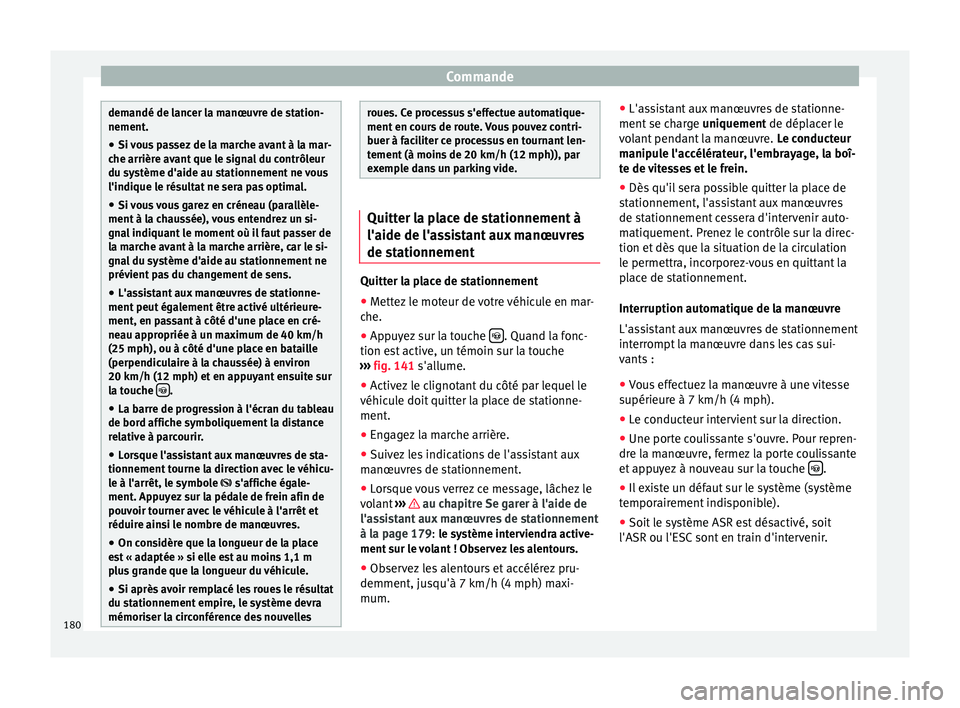 Seat Alhambra 2015 Manuel du propriétaire (in French) Commande
demandé de lancer la manœuvre de station-
nement.
● Si vous passez de la marche avant à la mar-
che arrière avant que le signal du contrôleur
du système d'aide au stationnement ne Seat Alhambra 2015 Manuel du propriétaire (in French) Commande
demandé de lancer la manœuvre de station-
nement.
● Si vous passez de la marche avant à la mar-
che arrière avant que le signal du contrôleur
du système d'aide au stationnement ne