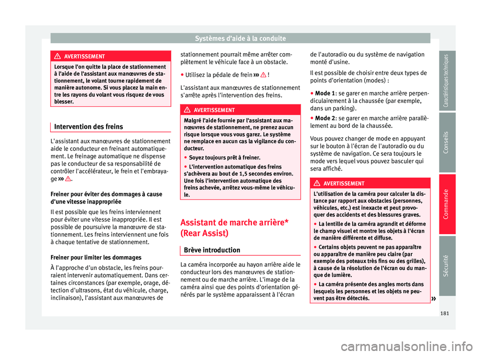 Seat Alhambra 2015 Manuel du propriétaire (in French) Systèmes d’aide à la conduite
AVERTISSEMENT
Lorsque l'on quitte la place de stationnement
à l'aide de l'assistant aux manœuvres de sta-
tionnement, le volant tourne rapidement de
man Seat Alhambra 2015 Manuel du propriétaire (in French) Systèmes d’aide à la conduite
AVERTISSEMENT
Lorsque l'on quitte la place de stationnement
à l'aide de l'assistant aux manœuvres de sta-
tionnement, le volant tourne rapidement de
man