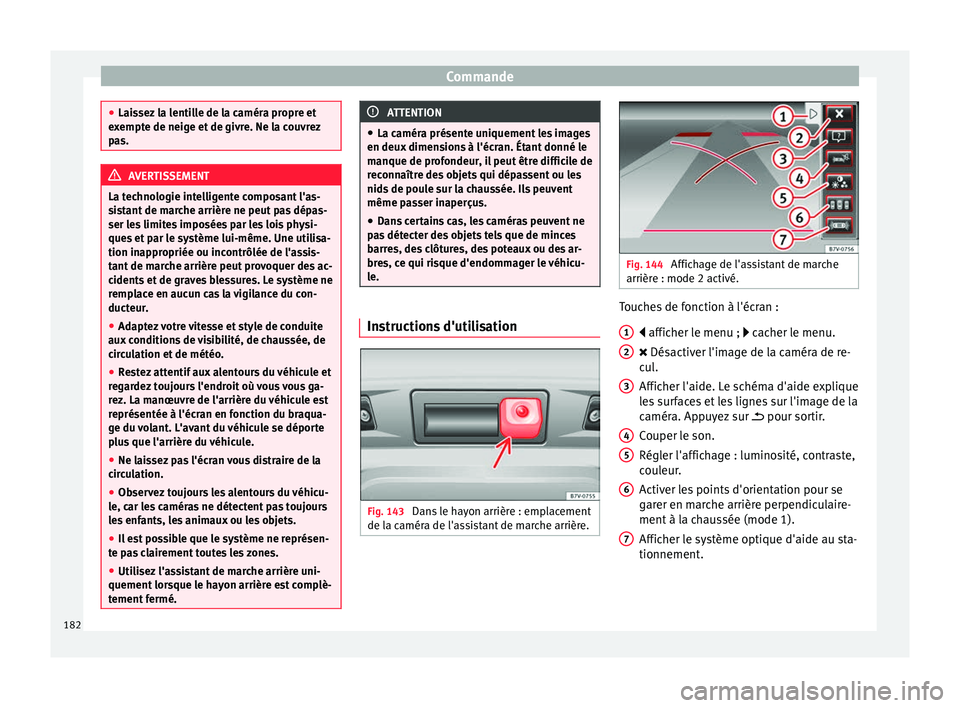 Seat Alhambra 2015 Manuel du propriétaire (in French) Commande
●
Laissez la lentille de la caméra propre et
exempte de neige et de givre. Ne la couvrez
pas. AVERTISSEMENT
La technologie intelligente composant l'as-
sistant de marche arrière ne pe Seat Alhambra 2015 Manuel du propriétaire (in French) Commande
●
Laissez la lentille de la caméra propre et
exempte de neige et de givre. Ne la couvrez
pas. AVERTISSEMENT
La technologie intelligente composant l'as-
sistant de marche arrière ne pe