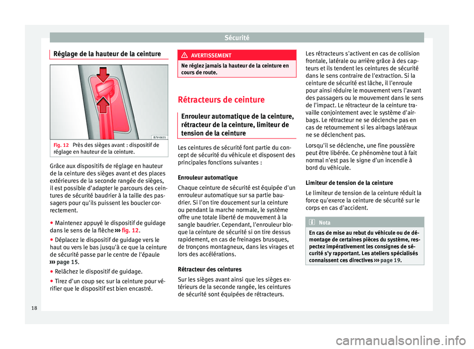 Seat Alhambra 2015 Manuel du propriétaire (in French) Sécurité
Réglage de la hauteur de la ceinture Fig. 12
Près des sièges avant : dispositif de
réglage en hauteur de la ceinture. Grâce aux dispositifs de réglage en hauteur
de la ceinture des s Seat Alhambra 2015 Manuel du propriétaire (in French) Sécurité
Réglage de la hauteur de la ceinture Fig. 12
Près des sièges avant : dispositif de
réglage en hauteur de la ceinture. Grâce aux dispositifs de réglage en hauteur
de la ceinture des s