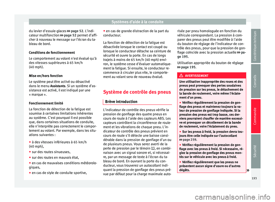 Seat Alhambra 2015 Manuel du propriétaire (in French) Systèmes d’aide à la conduite
du levier d'essuie-glaces ››› page 52. L'indi-
cateur multifonction ››› page 52 permet d'affi-
cher à nouveau le message sur l'écran d Seat Alhambra 2015 Manuel du propriétaire (in French) Systèmes d’aide à la conduite
du levier d'essuie-glaces ››› page 52. L'indi-
cateur multifonction ››› page 52 permet d'affi-
cher à nouveau le message sur l'écran d